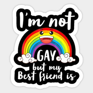 I'm Not Gay But My Best Friend Is LGBT Month Accept Support Sticker